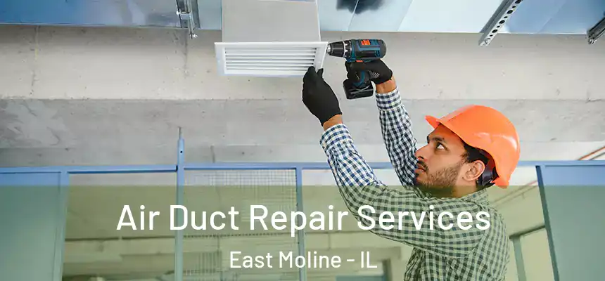 Air Duct Repair Services East Moline - IL