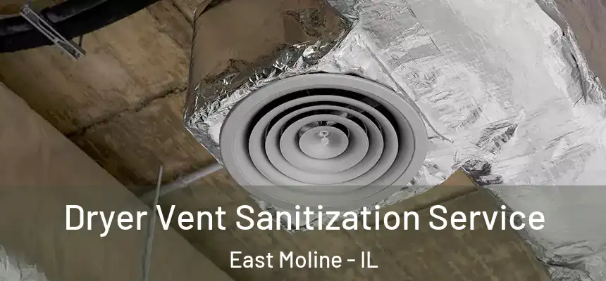 Dryer Vent Sanitization Service East Moline - IL