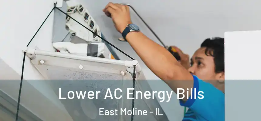  Lower AC Energy Bills East Moline - IL