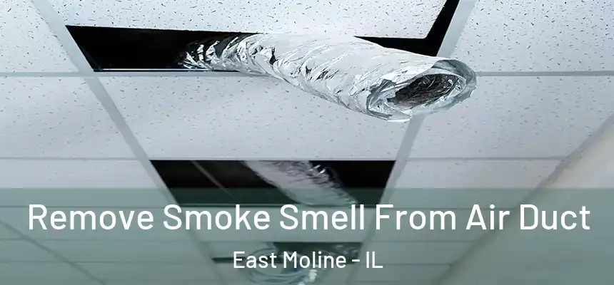 Remove Smoke Smell From Air Duct East Moline - IL
