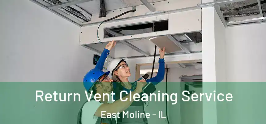  Return Vent Cleaning Service East Moline - IL