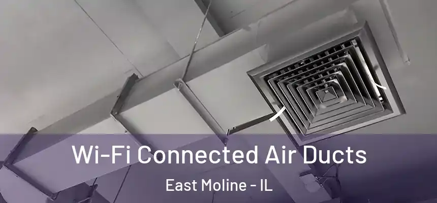  Wi-Fi Connected Air Ducts East Moline - IL